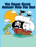The Pirate Games Activity Book for Kids: : Fun Pirate Games and Activities for Kids. Coloring Pages, Color by Number, Count the Number, Trace Lines and Number, Drawing Using Grid and More. (Activity Book for Kids Ages 3-5)