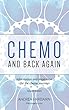 Chemo and Back Again: Chemo and Back Again helps make chemo, cancer and recovery just that little bit easier. (English Edition)
