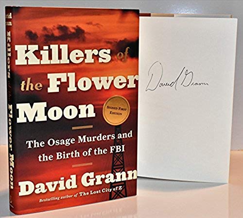 Killers of the Flower Moon: The Osage Murders and the Birth of the FBI AUTOGRAPHED by David Grann (SIGNED EDITION) 4/20/17