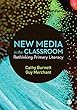New Media in the Classroom: Rethinking Primary Literacy