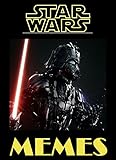 Star Wars Memes: Epic Collection Of Humor From Space. NSFW. Funny. Weird. Memes Book (English Edition)