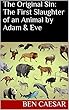 The Original Sin: The First Slaughter of an Animal by Adam & Eve (English Edition)