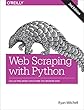Web Scraping With Python: Collecting More Data from the Modern Web