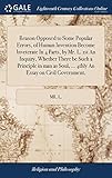Reason Opposed to Some Popular Errors, of Human Invention Become Inveterate in 4 Parts, by Mr. L. 1st an Inquiry, Whether There Be Such a Principle in Man as Soul, ... 4thly an Essay on Civil Government,