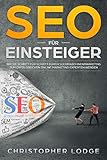 SEO für Anfänger: Search Engine Optimization. Praktische Tipps und Tricks um bei Google, Bing und Co. zu ranken. Kostenloser Traffic durch eine optimale ... Optimierung durch SEO & SEA (German Edition)
