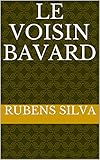 LE VOISIN BAVARD (French Edition)