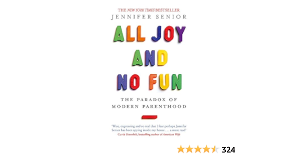 Amazon All Joy And No Fun The Paradox Of Modern Parenthood Senior Jennifer Marriage Family