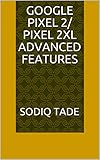 Google Pixel 2/ Pixel 2XL Advanced Features (English Edition)
