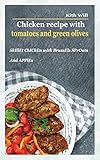 Chicken Recipe with Tomatoes and Green Olives: Skillet Chicken with Brussels Sprouts and Apples (English Edition)