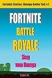 Fortnite Battle Royale Story: Sieg vom Omega (Omega-Reihe Teil 2) (German Edition)