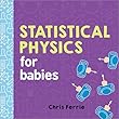 Statistical Physics for Babies (Baby University)