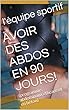 AVOIR DES ABDOS EN 90 JOURS!: (programme abdominaux efficace et en béton) (French Edition)