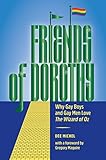 Friends of Dorothy: Why Gay Boys and Gay men Love The Wizard of Oz (English Edition)