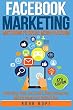 Facebook Marketing: Strategies for Advertising, Business, Making Money and Making Passive Income Free Bonus and Free Gift