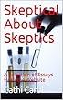 Skeptical About Skeptics: A Selection of Essays from the Website (English Edition)