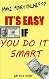 Make Money Online?: It's Easy If You Do It Smart (English Edition)