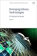 Emerging Library Technologies: It's Not Just for Geeks (Chandos Information Professional Series)