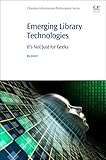Emerging Library Technologies: It's Not Just for Geeks (Chandos Information Professional Series)