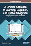 A Simplex Approach to Learning, Cognition, and Spatial Navigation: Emerging Research and Opportunities (Advances in Educational Technologies and Instructional Design)