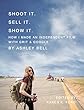 Shoot It. Sell It. Show It.: How I Made An Independent Film with Grit & Google (English Edition)