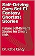 Self-Driving Cars Sci-Fi Fantasy Shortest Stories: Future Self-Driver's Stories for Smart Kids (iVan and iVanna self driving cars Book 1) (English Edition)