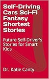 Self-Driving Cars Sci-Fi Fantasy Shortest Stories: Future Self-Driver's Stories for Smart Kids (iVan and iVanna self driving cars Book 1) (English Edition)