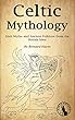 Celtic Mythology: Irish Myths and Ancient Folklore from the British Isles (English Edition)
