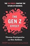 The Gen Z Effect: The Six Forces Shaping the Future of Business (English Edition)