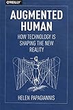 Augmented Human: How Technology Is Shaping the New Reality