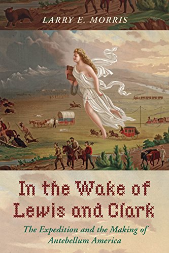 In the Wake of Lewis and Clark: The Expedition and the Making of Antebellum Americaの表紙