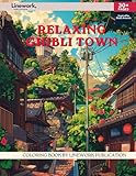 Relaxing Ghibli Town Coloring Book: Indulge in Over 30 Serene Town Scenes - Ghibli-Inspired Coloring Pages to Unleash Your Artistic Talent (An Unofficial Coloring Book) (Relaxing Ghibli Inspired Coloring Book Collection)