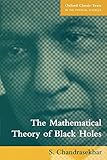 The Mathematical Theory of Black Holes (Oxford Classic Texts in the Physical Sciences) The Mathematical Theory of Black Holes (Oxford Classic Texts in the Physical Sciences)