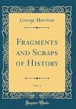 Fragments and Scraps of History, Vol. 1 (Classic Reprint)