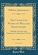The Complete Works of William Shakespeare, Vol. 9 of 9: Othello; Antony and Cleopatra; Cymbeline; Pericles (Classic Reprint)