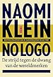 No logo: geen ruimte geen keuze geen werk de strijd tegen de dwang van de wereldmerken