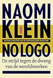 No logo: geen ruimte geen keuze geen werk de strijd tegen de dwang van de wereldmerken