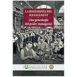 La hegemonia del management: Una genealogía del poder managerial (Spanish Edition)