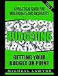 Budgeting: A Practical Guide for Millennial's and Graduates Vol. 1 Get Your Budget on Point (Student Loan Debt, Debt, Save Money, Get out of Debt, Finances)