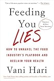 Feeding You Lies: How to Unravel the Food Industry’s Playbook and Reclaim Your Health