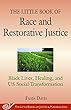 The Little Book of Race and Restorative Justice: Black Lives, Healing, and US Social Transformation (The Little Books of Justice and Peacebuilding)
