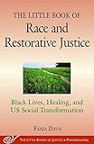 The Little Book of Race and Restorative Justice: Black Lives, Healing, and US Social Transformation (The Little Books of Justice and Peacebuilding)