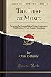 The Lure of Music: Picturing the Human Side of Great Composers, with Stories of Their Inspired Creations (Classic Reprint)