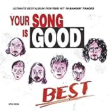 YOUR SONG IS GOOD/BEST