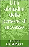 Utili abitudini delle persone di successo (Italian Edition)