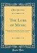 The Lure of Music: Picturing the Human Side of Great Composers, with Stories of Their Inspired Creations (Classic Reprint)