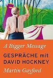 A Bigger Message: Gespraeche mit David Hockney