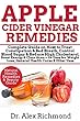 Apple Cidar Vinegar Remedies: Complete Guide onHow toTreat Constipation&Bad Breath,Control BloodSugar&Reduce HighCholesterol,BoostEnergy&ClearAcne+Its ... HealthCures&OtherUses (English Edition)