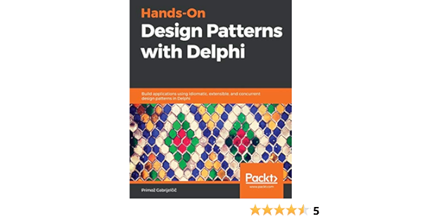 Amazon Hands On Design Patterns With Delphi Build Applications Using Idiomatic Extensible And Concurrent Design Patterns In Delphi Gabrijelcic Primoz Borland Delphi