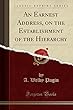 An Earnest Address, on the Establishment of the Hierarchy (Classic Reprint)