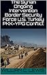 The Syrian Ongoing Intervention Border Security Force U.S. Turkey PKK-YPG Conflict (English Edition)